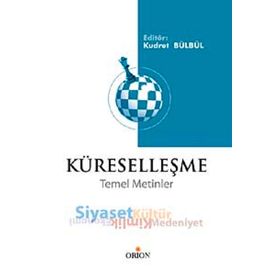 KÜRESELLEŞME TEMEL METINLER - EKONOMI, SIYASET, KIMLIK, KÜLTÜR, MEDENIYET - KUDRET BÜLBÜL