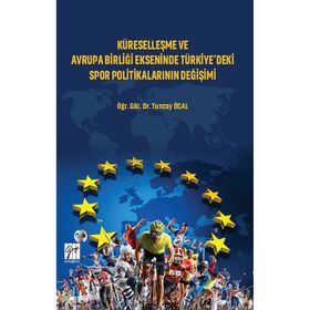 Küreselleşme ve Avrupa Birliği Ekseninde Türkiyedeki Spor Politikalarının Değişimi - Tuncay Öcal