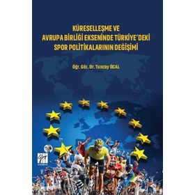 Küreselleşme ve Avrupa Birliği Ekseninde Türkiyedeki Spor Politikalarının Değişimi - Tuncay Öcal