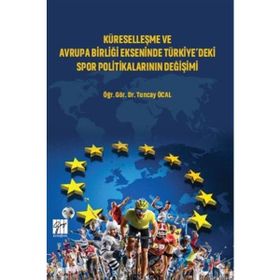 Küreselleşme ve Avrupa Birliği Ekseninde Türkiyedeki Spor Politikalarının Değişimi - Tuncay Öcal
