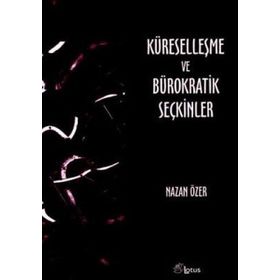 KÜRESELLEŞME VE BÜROKRATİK SEÇKİNLER - NAZAN ÖZER