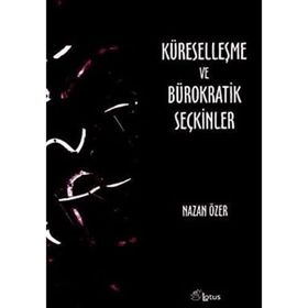 KÜRESELLEŞME VE BÜROKRATİK SEÇKİNLER - NAZAN ÖZER
