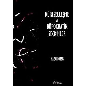 KÜRESELLEŞME VE BÜROKRATİK SEÇKİNLER - NAZAN ÖZER