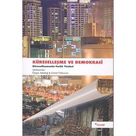 KÜRESELLEŞME VE DEMOKRASI KÜRESELLEŞMENIN FARKLI YÜZLERİ - ÖZGÜR ADADAĞ;CEMIL YILDIZCAN