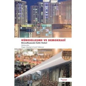 KÜRESELLEŞME VE DEMOKRASI KÜRESELLEŞMENIN FARKLI YÜZLERİ - ÖZGÜR ADADAĞ;CEMIL YILDIZCAN