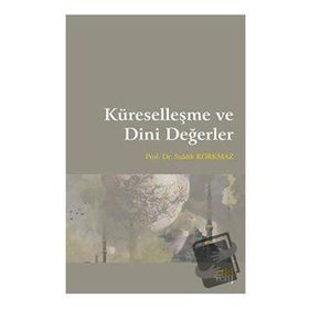 Küreselleşme ve Dini Değerler - Sıddık Korkmaz