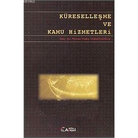 Küreselleşme ve Kamu Hizmetleri - Mircan Yıldız Tokatlıoğlu
