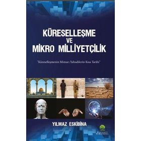 Küreselleşme ve Mikro Milliyetçilik - Yılmaz Eskibina