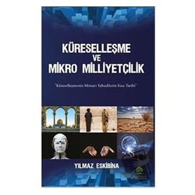 Küreselleşme ve Mikro Milliyetçilik - Yılmaz Eskibina