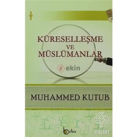 Küreselleşme Ve Müslümanlar - Muhammed Kutub
