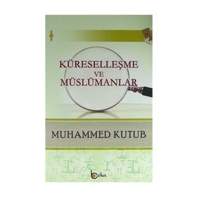 Küreselleşme Ve Müslümanlar - Muhammed Kutub
