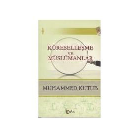Küreselleşme Ve Müslümanlar - Muhammed Kutub