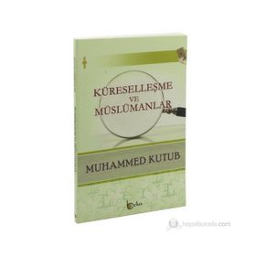 Küreselleşme Ve Müslümanlar - Muhammed Kutub