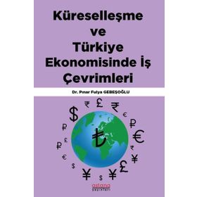 Küreselleşme ve Türkiye Ekonomisinde İş Çevrimleri - Astana Yayınları