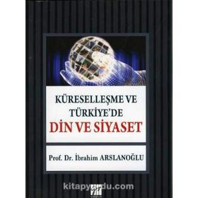 Küreselleşme ve Türkiye’de Din ve Siyaset - İbrahim Aslanoğlu