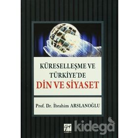 Küreselleşme ve Türkiye’de Din ve Siyaset - İbrahim Aslanoğlu