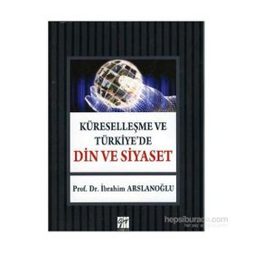 Küreselleşme ve Türkiye’de Din ve Siyaset - İbrahim Aslanoğlu