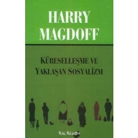 KÜRESELLEŞME VE YAKLAŞAN SOSYALIZM - HARRY MAGDOFF