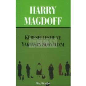 KÜRESELLEŞME VE YAKLAŞAN SOSYALIZM - HARRY MAGDOFF