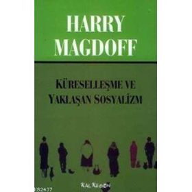 KÜRESELLEŞME VE YAKLAŞAN SOSYALIZM - HARRY MAGDOFF