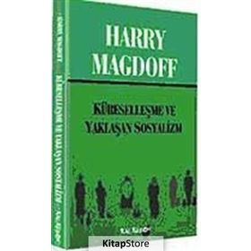 KÜRESELLEŞME VE YAKLAŞAN SOSYALIZM - HARRY MAGDOFF