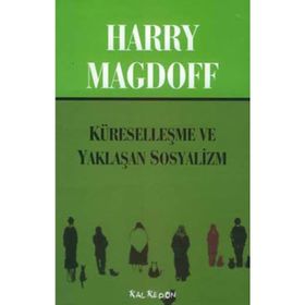 KÜRESELLEŞME VE YAKLAŞAN SOSYALIZM - HARRY MAGDOFF