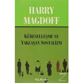 KÜRESELLEŞME VE YAKLAŞAN SOSYALIZM - HARRY MAGDOFF