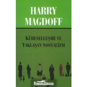 KÜRESELLEŞME VE YAKLAŞAN SOSYALIZM - HARRY MAGDOFF