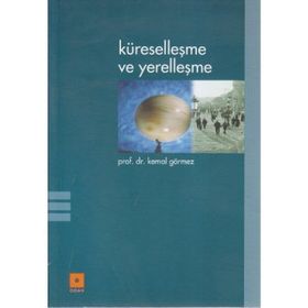 Küreselleşme ve Yerelleşme - Kemal Görmez