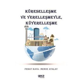 Küreselleşme ve Yerelleşmeyle, Küyerelleşme - Ferat Kaya