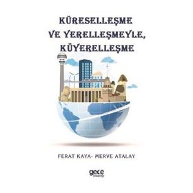 Küreselleşme ve Yerelleşmeyle Küyerelleşme Merve Atalay