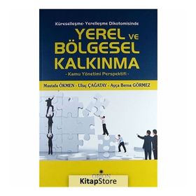 Küreselleşme - Yerelleşme Dikotomisinde Yerel ve Bölgesel Kalkınma - Ayça Berna Görmez Mustafa Ökmen Uluç Çağatay