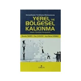 Küreselleşme - Yerelleşme Dikotomisinde Yerel ve Bölgesel Kalkınma - Ayça Berna Görmez Mustafa Ökmen Uluç Çağatay