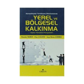 Küreselleşme - Yerelleşme Dikotomisinde Yerel ve Bölgesel Kalkınma - Ayça Berna Görmez Mustafa Ökmen Uluç Çağatay