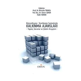 Küreselleşme - Yerelleşme Sarmalında Kalkınma Ajansları - Mustafa Ökmen Fatih Yaman
