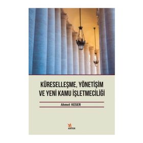 Küreselleşme, Yönetişim ve Yeni Kamu İşletmeciliği - Ahmet Keser