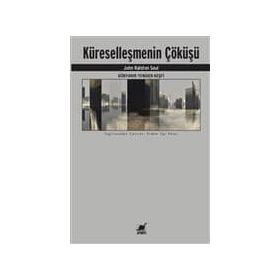 Küreselleşmenin Çöküşü - John Ralston Saul