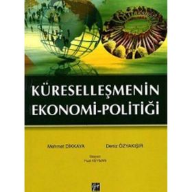 KÜRESELLEŞMENIN EKONOMI POLITIĞI - MEHMET DIKKAYA;DENIZ ÖZYAKIŞIR