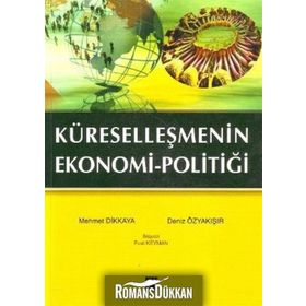 KÜRESELLEŞMENIN EKONOMI POLITIĞI - MEHMET DIKKAYA;DENIZ ÖZYAKIŞIR