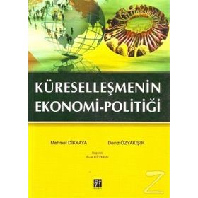 KÜRESELLEŞMENIN EKONOMI POLITIĞI - MEHMET DIKKAYA;DENIZ ÖZYAKIŞIR