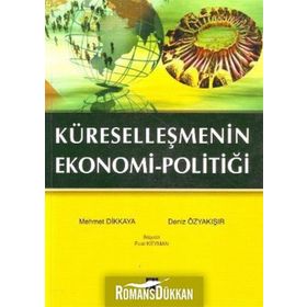KÜRESELLEŞMENIN EKONOMI POLITIĞI - MEHMET DIKKAYA;DENIZ ÖZYAKIŞIR