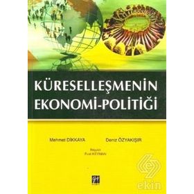 KÜRESELLEŞMENIN EKONOMI POLITIĞI - MEHMET DIKKAYA;DENIZ ÖZYAKIŞIR