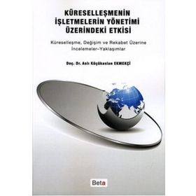 Küreselleşmenin İşletmelerin Yönetimi Üzerindeki Etkisi Beta Yayınları
