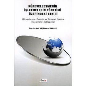 KÜRESELLEŞMENİN İŞLETMELERİN YÖNETİMİ ÜZERİNDEKİ ETKISI KÜRESELLEŞME, DEĞİŞİM VE REKABET ÜZERİNE İN - ASLI KÜÇÜKASLAN EKMEKÇİ