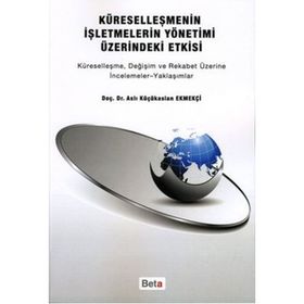 KÜRESELLEŞMENİN İŞLETMELERİN YÖNETİMİ ÜZERİNDEKİ ETKISI KÜRESELLEŞME, DEĞİŞİM VE REKABET ÜZERİNE İN - ASLI KÜÇÜKASLAN EKMEKÇİ