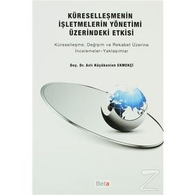 KÜRESELLEŞMENİN İŞLETMELERİN YÖNETİMİ ÜZERİNDEKİ ETKISI KÜRESELLEŞME, DEĞİŞİM VE REKABET ÜZERİNE İN - ASLI KÜÇÜKASLAN EKMEKÇİ