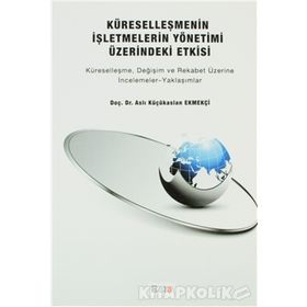 KÜRESELLEŞMENİN İŞLETMELERİN YÖNETİMİ ÜZERİNDEKİ ETKISI KÜRESELLEŞME, DEĞİŞİM VE REKABET ÜZERİNE İN - ASLI KÜÇÜKASLAN EKMEKÇİ