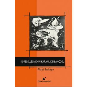 Küreselleşmenin Karanlık Bilançosu - Fikret Başkaya