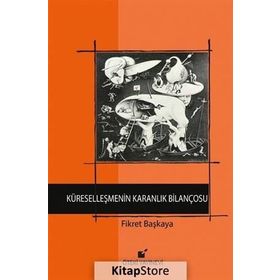 Küreselleşmenin Karanlık Bilançosu - Fikret Başkaya