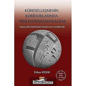 Küreselleşmenin Koridorlarında Yeni Enternasyonalizm - Erkan Kıdak